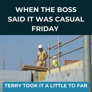 Hilarious construction memes - When the boss said it was casual Friday